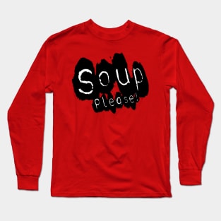 Soup please Long Sleeve T-Shirt